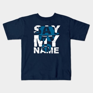 Say My Name Kids T-Shirt